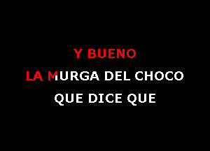 Y BUENO

LA MURGA DEL CHOCO
QUE DICE QUE