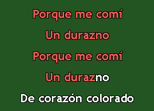 Porque me comi

Un durazno

Porque me comi

Un durazno

De corazdn colorado