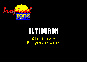 7W

JEL. i

El TIBURDH

AI cstilo dm
Proyecto Uno