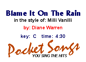 Blame It On The Rain

in the style ofi Milli Vanilli
byt Diane Warren

keyi C timei 4230

Dow gow

YOU SING THE HITS