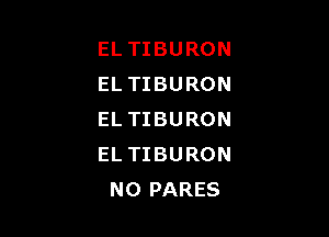 EL TIBURON
EL TIBURON

EL TIBURON
EL TIBURON
N0 PARES