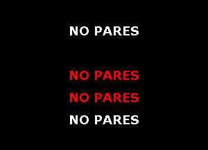 N0 PARES

N0 PARES
NO PARES
N0 PARES