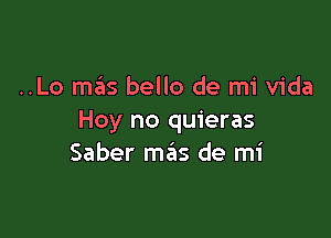 ..Lo 1515 hello de mi Vida

Hoy no quieras
Saber meEIs de mi