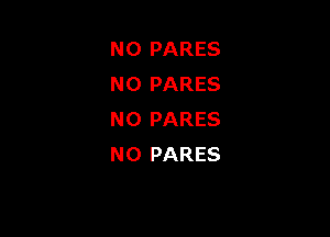 N0 PARES
N0 PARES

N0 PARES
NO PARES