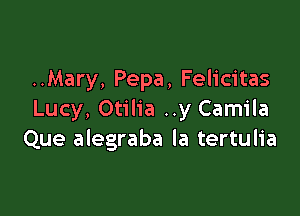 ..Mary, Pepa, Felicitas

Lucy, Otilia ..y Camila
Que alegraba la tertulia