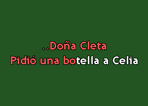 ..Dor1a Cleta

Pidid una botella a Celia