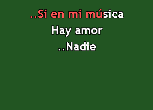 ..Si en mi mdsica
Hay amor
..Nadie