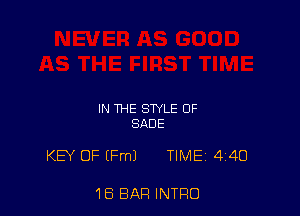 IN THE STYLE OF
SADE

KEY OF (Fm) TlMEi 440

1B BAR INTRO