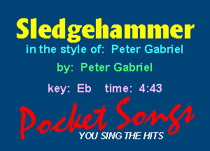 Sneailgcellnammetr

in the style ofi Peter Gabriel
by Peter Gabriel

keyz Eb time2 4z43

YOU SING THE HITS
