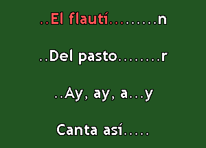 ..El flauti ......... n

..Del pasto ........ r

..Ay, ay, a...y

Canta asi .....