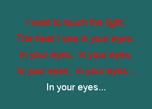 In your eyes...