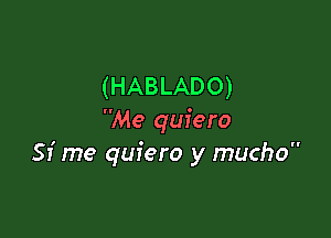 (HABLADO)

Me quiero
51' me quiero y mucho