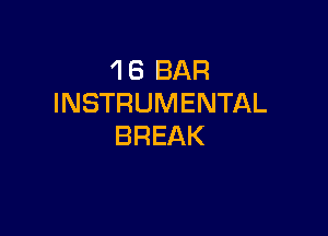 1 6 BAR
INSTRUMENTAL

BREAK