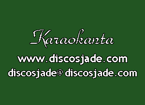 )
jgz'zczokcuzfa

www.discosjade.com
discosjade-Ia? discosjade.com