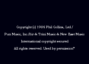 Copyright (c) 1984 Phil Collins, Lvdj
Pun Music, IncJSir 3c Trini Music 3c New East Music
Inmn'onsl copyright Bocuxcd

All rights named. Used by pmnisbion