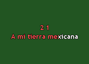 21

A mi tierra mexicana