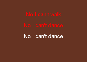 No I can't dance