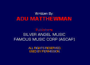 W ritten Bv

SILVER ANGEL MUSIC
FAMOUS MUSIC CORP EASCAPJ

ALL RIGHTS RESERVED
USED BY PERMISSION