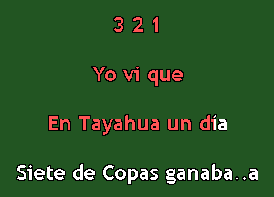 321
Yovique

En Tayahua un dia

Siete de Copas ganaba..a