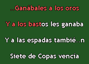 ..Ganabales a los oros
Y a los bastos les ganaba
Y a las espadas tambis'zun

Siete de Copas vencia