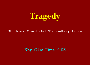 Tragedy

Words and Music by Rob ThomsMCory Roomy

KEYS Chm Time 408