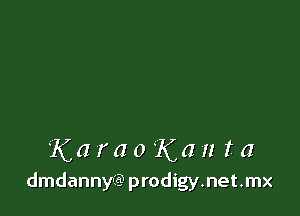 KaraoKan fa

dmdannyie? prodigy.net.mx