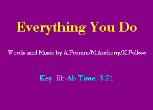 Everything You Do

Words and Music by AFmranhiAnthonnyFollmc

KEYS Bb-Ab Time 321