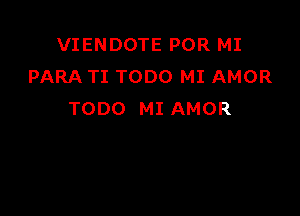 VIENDOTE POR MI
FMRATITOWOMIAMOR

TODO MI AMOR