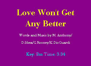 Love XVon't Get
Any Better

Words and Music by M Anthonw
D.Shcm'CRoonchK Dowmdx

Key Bm Time 3 34 l