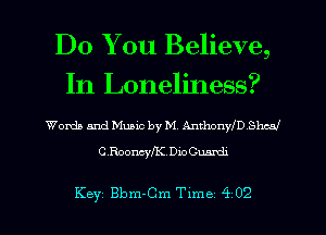 Do You Believe,
In Loneliness?

Words and Music by M, Anthonny Shed
CRoomyMDioOmmh

Key Bbm-Cm Time 4 02
