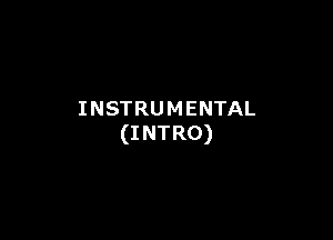 INSTRUMENTAL

(I NTRO)