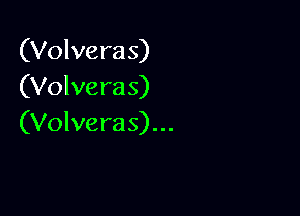 (Volvera s)
(Volvera s)

(Volveras)...