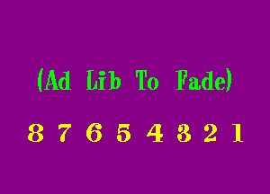 (Ad Lib To Fade)

87654321