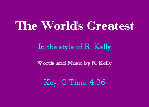 The World's Greatest

In the style of R Kelly

Words and Munc by R Kelly

Key C Tlme 4,36