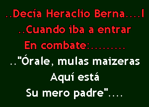 ..Orale, mulas maizeras
Aqui esta
Su mero padre....