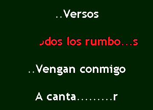 ..Vengan conmigo

A canta ......... r