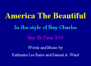 America The Beautiful
In the style of Ray Charles

Words and Music by
Katherine Lee Bates and Samuel A. Ward