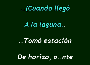 ..(Cuando Negd

A (a Iaguna..

..Tom6 estacidn

De horizo, o..nte