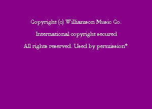 Copyright (c) Williamson Music Co
hmmdorml copyright nocumd

All rights macrmd Used by pmown'