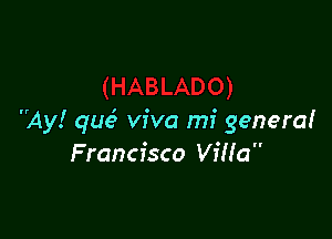 Ay! que3 viva mi genera!
Francisco ViHa