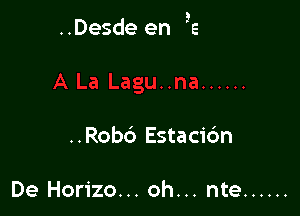 ..Robc3 Estacic'm

De Horizo... oh... nte ......