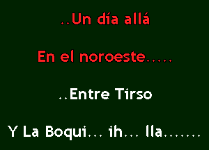 ..Entre Tirso

YLa Boqui... ih... Ila .......