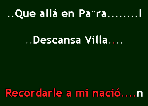 ..Que all3 en Pa ra ........ l

..Descansa Villa.. ..