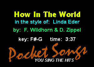 How In The World
in the style ofz Linda Eder

byz F. Wildhorn 8 D. Zippel

keyi Fif-G timei 337

Dow gow

YOU SING THE HITS