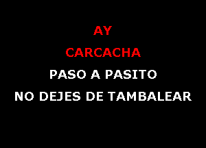 AY
CARCACHA

PASO A PASITO
N0 DEJES DE TAMBALEAR