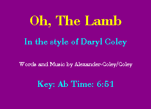 Oh, The Lamb

In the style of Daryl Coley

Words and Music by AlmndaxCochColcy

Keyc Ab Timez 6z5'l

g