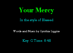 Y our Mercy

In the style of Blessed

Words and Music by Cynthm 14351115

Keyz C Time 6 48

g