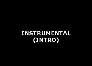 INSTRUMENTAL
(INTRO)