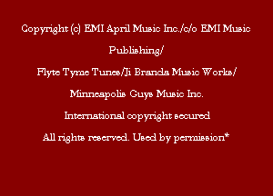 Copyright (c) EMI April Music 1110.de EMI Music
Publishiny
Flym Tymc Tuani Brands Music Worsz
Minneapolis Guys Music Inc.
Inmn'onsl copyright Bocuxcd

All rights named. Used by pmnisbion