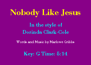 Nobody Like J esus

In the style of
Dorinda Clark-Colc

Words and Music by Marlowe Cnbbn

Keyi CTimez 5z'l4 l
